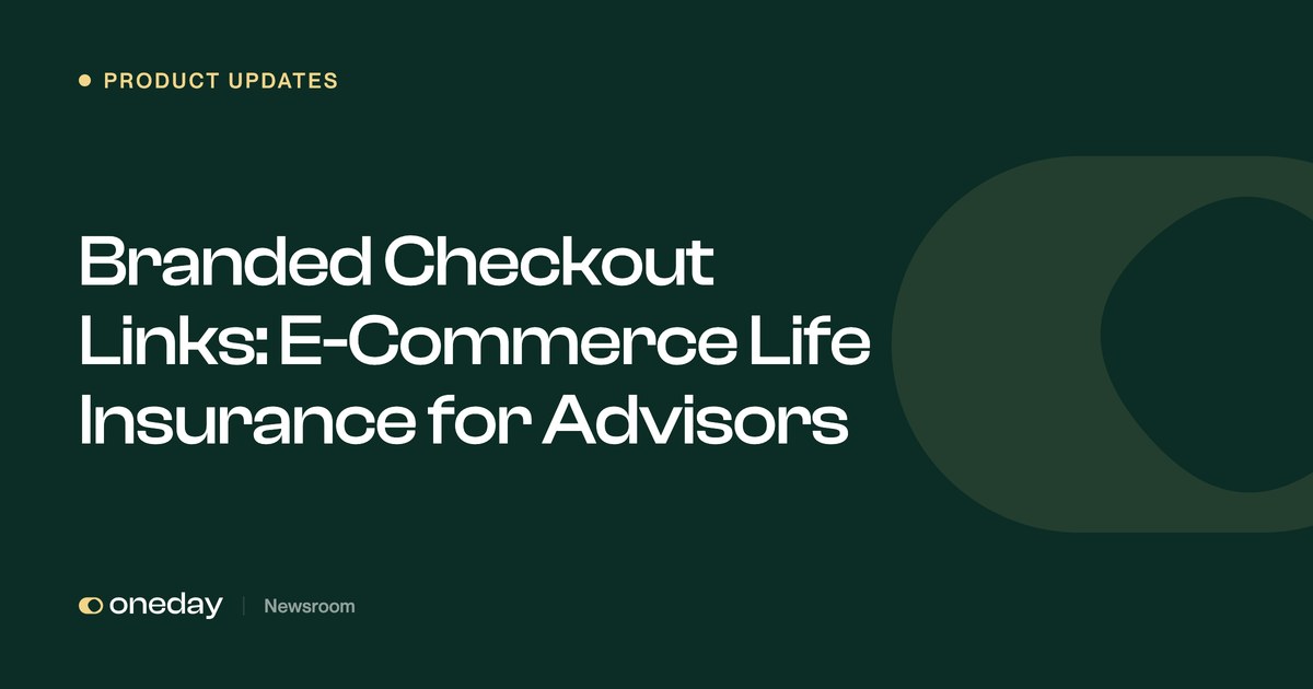 Branded Checkout Links: E-Commerce Life Insurance for Advisors | Oneday Pro Newsroom