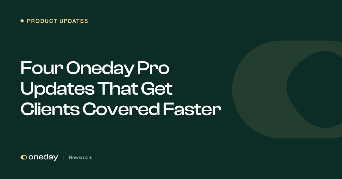 Four Oneday Pro Updates That Get Clients Covered Faster | Oneday Pro Newsroom