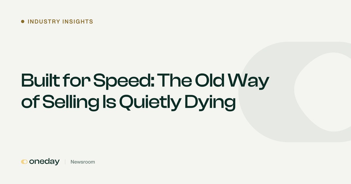 Built for Speed: The Old Way of Selling Is Quietly Dying | Oneday Pro Newsroom