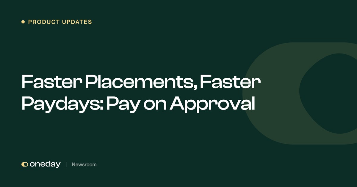 Faster Placements, Faster Paydays: Pay on Approval | Oneday Pro Newsroom